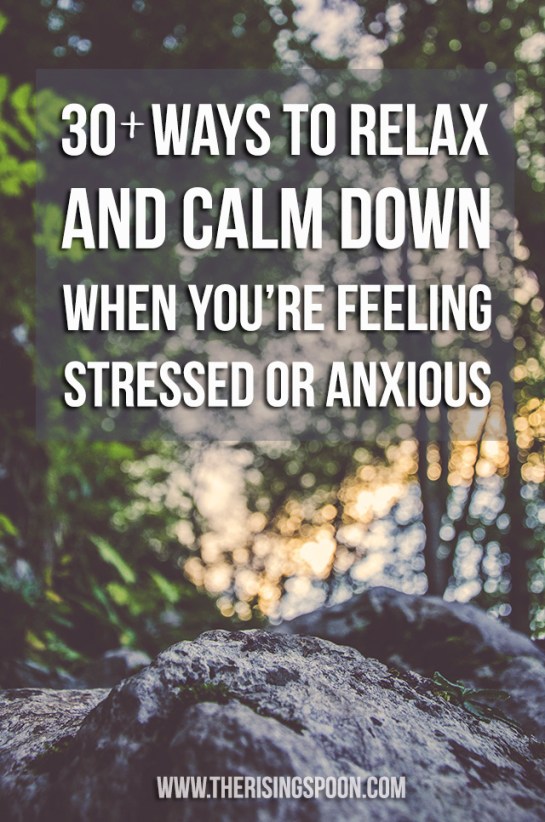 30+ Ways to Relax and Keep Calm When You're Feeling Stressed Or Anxious